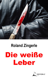 Die weiße Leber - Roland Zingerle - E-Book
