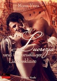 Lucrezia und ihr unwilliger Liebessklave - Mona Vara - E-Book