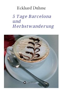 5 Tage Barcelona und Herbstwanderung - Eckhard Duhme - E-Book