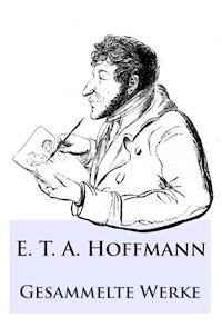 E. T. A. Hoffmann - Gesammelte Werke - E.T.A. Hoffmann - E-Book