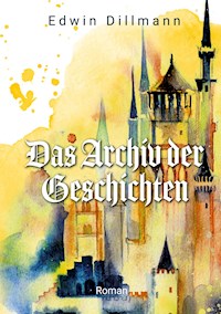 Das Archiv der Geschichten - Edwin Dillmann - E-Book
