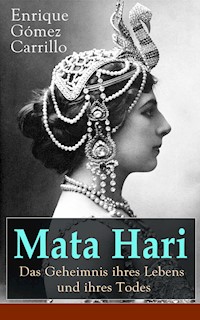 Mata Hari: Das Geheimnis ihres Lebens und ihres Todes - Enrique Gómez Carrillo - E-Book