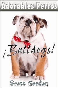 Adorables Perros: Los Bulldogs - Scott Gordon - E-Book