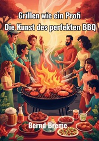Grillen wie ein Profi - Bernd Breme - E-Book