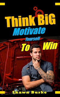 Think Big Motivate Yourself To Win - Shawn Burke - E-Book