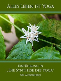 Einführung in „Die Synthese des Yoga“ - Sri Aurobindo - E-Book