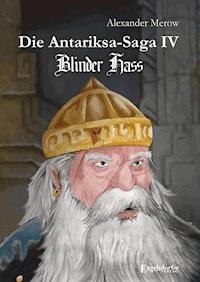 Die Antariksa-Saga IV - Blinder Hass - Alexander Merow - E-Book