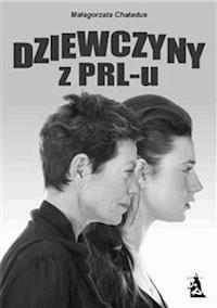 Dziewczyny z PRL-u - Małgorzata Chaładus - E-Book