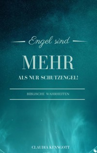 Engel sind mehr als nur Schutzengel - Claudia Kenngott - E-Book