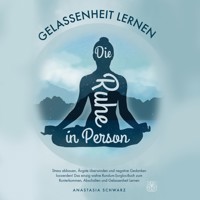 Die Ruhe in Person: Stress abbauen, Ängste verstehen und negative Gedanken loswerden! Das einzig wahre Rundum-Sorglos-Buch zum Runterkommen, Abschalten und Gelassenheit Lernen - Anastasia Schwarz - Hörbuch