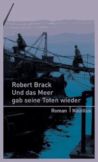 Und das Meer gab seine Toten wieder - Robert Brack - E-Book