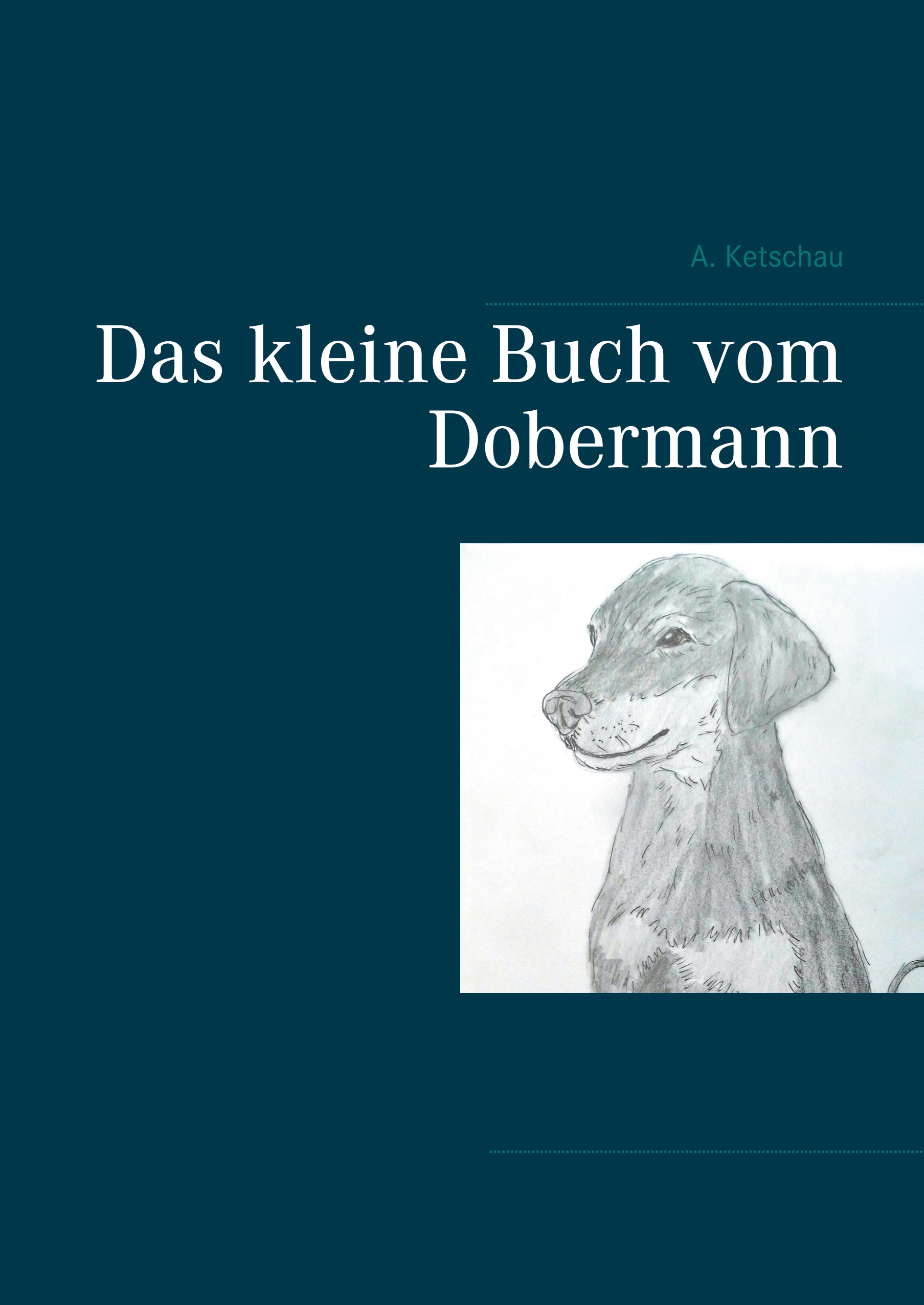 Das kleine Buch vom Dobermann - A. Ketschau - E-Book