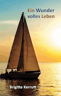 Ein Wunder volles Leben - Brigitte Kerrutt - E-Book