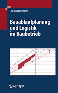 Bauablaufplanung und Logistik im Baubetrieb - Christian Hofstadler - E-Book