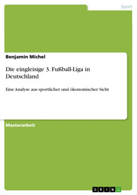 Die eingleisige 3. Fußball-Liga in Deutschland - Benjamin Michel - E-Book