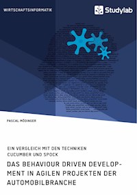 Das Behaviour Driven Development in agilen Projekten der Automobilbranche. Ein Vergleich mit den Techniken Cucumber und Spock - Pascal Mödinger - E-Book