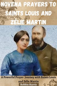 Novena Prayers to Saints Louis and Zélie Martin - Harris Robbin - E-Book