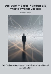 Die Stimme des Kunden als Wettbewerbsvorteil - Severin F. Julen - E-Book
