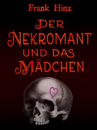 Der Nekromant und das Mädchen - Frank Hinz - E-Book