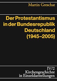 Der Protestantismus in der Bundesrepublik Deutschland (1945-2005) - Martin Greschat - E-Book