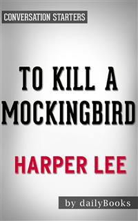 To Kill a Mockingbird: by Harper Lee | Conversation Starters - dailyBooks - E-Book