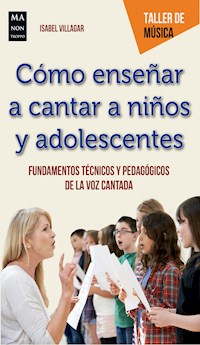 Cómo enseñar a cantar a niños y adolescentes - Isabel Villagar - E-Book