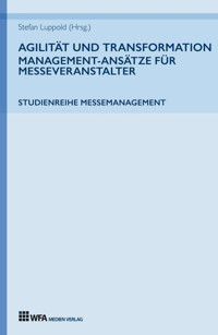 Agilität und Transformation: Management-Ansätze für Messeveranstalter - Stefan Luppold - E-Book