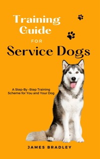 Training Guide for Service Dogs - James Bradley - E-Book