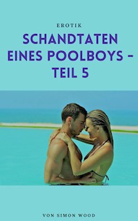 Schandtaten eines Poolboys - Teil 5 - Simon Wood - E-Book