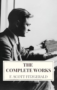 The Complete Works of F. Scott Fitzgerald - F. Scott Fitzgerald - E-Book