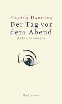 Der Tag vor dem Abend - Harald Hartung - E-Book