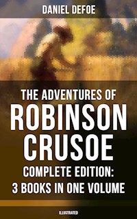 The Adventures of Robinson Crusoe – Complete Edition: 3 Books in One Volume (Illustrated) - Daniel Defoe - E-Book