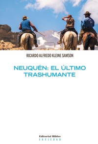 Neuquén: el último trashumante - Ricardo Alfredo Kleine Samson - E-Book