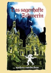 Das sagenhafte Schwerin - Erika Borchardt - E-Book