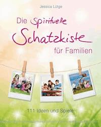 Die spirituelle Schatzkiste für Familien - Jessica Lütge - E-Book