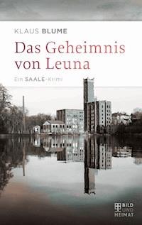 Das Geheimnis von Leuna - Klaus Blume - E-Book