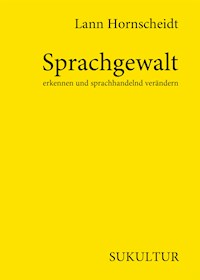 Sprachgewalt erkennen und sprachhandelnd verändern - lann hornscheidt - E-Book