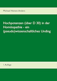 Hochpotenzen (über D 30) in der Homöopathie - ein (pseudo)wissenschaftliches Unding - Michael Heinen-Anders - E-Book