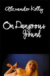 On Dangerous Ground - Alexander Kelly - E-Book