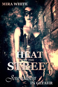 Heat of the street - Journalistin in Gefahr - Mira White - E-Book