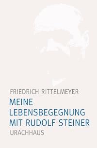Meine Lebensbegegnung mit Rudolf Steiner - Friedrich Rittelmeyer - E-Book