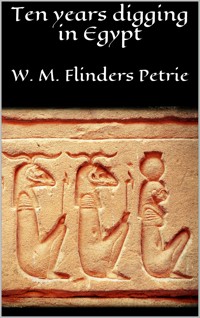 Ten years digging in Egypt - W. M. Flinders Petrie - E-Book
