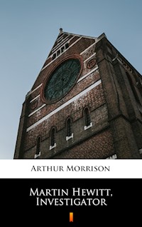 Martin Hewitt, Investigator - Arthur Morrison - E-Book