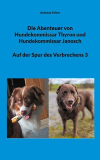 Die Abenteuer von Hundekommissar Thyron und Hundekommissar Janosch - Andreas Felser - E-Book
