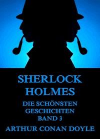 Sherlock Holmes - Die schönsten Detektivgeschichten, Band 3 - Arthur Conan Doyle - E-Book