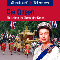 Abenteuer & Wissen, Die Queen - Ein Leben im Dienst der Krone (ungekürzt) - Simon Kamphans - Hörbuch