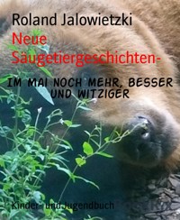 Neue Säugetiergeschichten- - Roland Jalowietzki - E-Book