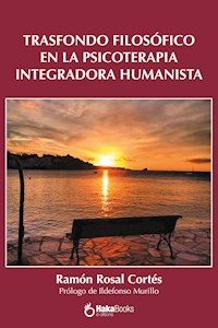 Trasfondo filosófico en la Psicoterapia Integradora Humanista - Ramón Rosal Cortés - E-Book