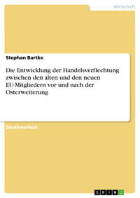 Die Entwicklung der Handelsverflechtung zwischen den alten und den neuen EU-Mitgliedern vor und nach der Osterweiterung - Stephan Bartke - E-Book