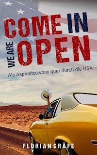 Come in we are Open – Als Asphaltcowboy quer durch die USA - Florian Gräfe - E-Book
